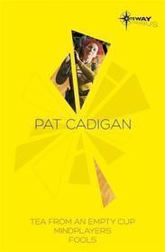 Pat Cadigan SF Gateway Omnibus: Mindplayers / Fools /Tea from an Empty Cup