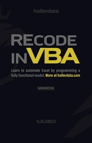 Recode In VBA: Learn to Automate Excel by programming a fully functional model. Recode In VBA: Learn to Automate Excel by programming a fully functional model.