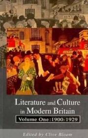 Literature and Culture in Modern Britain: Volume 1: 1900-1929 Literature and Culture in Modern Britain: Volume 1: 1900-1929