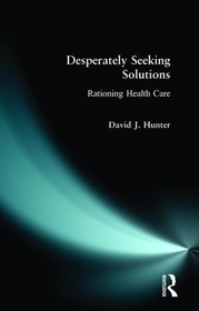 Desperately Seeking Solutions: Rationing Health Care