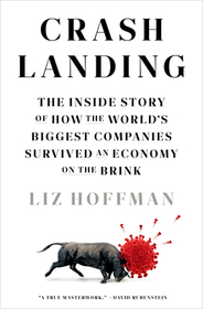 Crash Landing: The Inside Story of How the World's Biggest Companies Survived an Economy on the Brink Crash Landing: The Inside Story of How the World's Biggest Companies Survived an Economy on the Brink