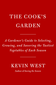 The Cook's Garden: A Gardener's Guide to Selecting, Growing, and Savoring the Tastiest Vegetables of Each Season