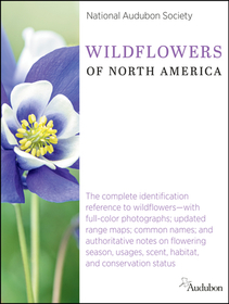 National Audubon Society Wildflowers of North America: The Complete Identification Reference to Wildflowers--With Full-Color Photographs; Updated Rang National Audubon Society Wildflowers of North America: The Complete Identification Reference to Wildflowers--With Full-Color Photographs; Updated Rang