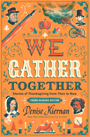 We Gather Together (Young Readers Edition): Stories of Thanksgiving from Then to Now