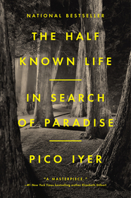 The Half Known Life: In Search of Paradise The Half Known Life: In Search of Paradise