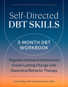 Self-Directed Dbt Skills: A 3-Month Dbt Workbook to Regulate Intense Emotions and Create Lasting Change with Dialectical Behavior Therapy Self-Directed Dbt Skills: A 3-Month Dbt Workbook to Regulate Intense Emotions and Create Lasting Change with Dialectical Behavior Therapy