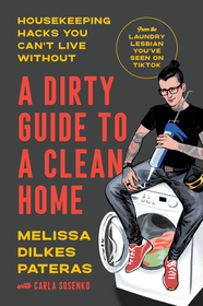 A Dirty Guide to a Clean Home: Housekeeping Hacks You Can't Live Without A Dirty Guide to a Clean Home: Housekeeping Hacks You Can't Live Without