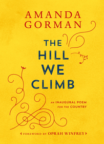 The Hill We Climb: An Inaugural Poem for the Country The Hill We Climb: An Inaugural Poem for the Country