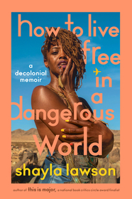 How to Live Free in a Dangerous World: A Decolonial Memoir How to Live Free in a Dangerous World: A Decolonial Memoir