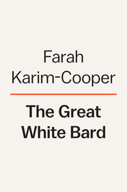 The Great White Bard: How to Love Shakespeare While Talking about Race The Great White Bard: How to Love Shakespeare While Talking about Race
