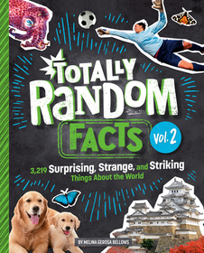 Totally Random Facts Volume 2: 3,219 Surprising, Strange, and Striking Things about the World Totally Random Facts Volume 2: 3,219 Surprising, Strange, and Striking Things about the World