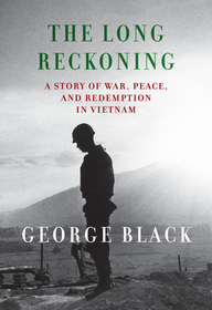 The Long Reckoning: A Story of War, Peace, and Redemption in Vietnam The Long Reckoning: A Story of War, Peace, and Redemption in Vietnam