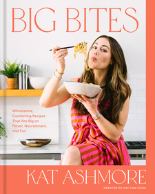 Big Bites: Wholesome, Comforting Recipes That Are Big on Flavor, Nourishment, and Fun: A Cookbook Big Bites: Wholesome, Comforting Recipes That Are Big on Flavor, Nourishment, and Fun: A Cookbook