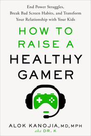 How to Raise a Healthy Gamer: End Power Struggles, Break Bad Screen Habits, and Transform Your Relationship with Your Kids How to Raise a Healthy Gamer: End Power Struggles, Break Bad Screen Habits, and Transform Your Relationship with Your Kids