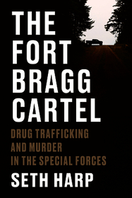 The Fort Bragg Cartel: Drug Trafficking and Murder in the Special Forces