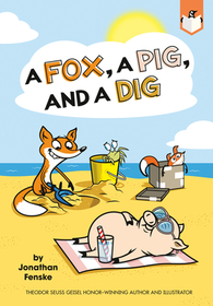 A Fox, a Pig, and a Dig A Fox, a Pig, and a Dig