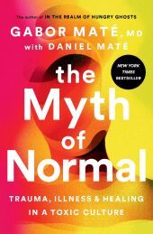 The Myth of Normal (EXP): Trauma, Illness, and Healing in a Toxic Culture