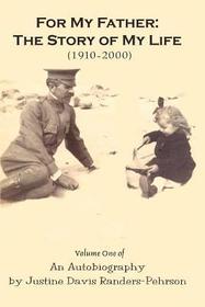 For My Father: the Story of My Life (1910-2000): Volume One of an Autobiography