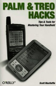 Palm and Treo Hacks: Tips & Tools for Mastering Your Handheld