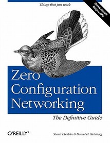Zero Configuration Networking: The Definitive Guide: The Definitive Guide