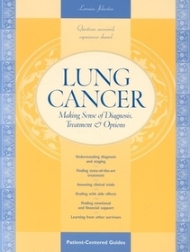 Lung Cancer ? Making Sense of Diagnosis, Treatment & Options: Making Sense of Diagnosis, Treatment and Options