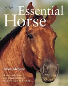 Essential Horse: A comprehensive and practical guide to horse care and riding