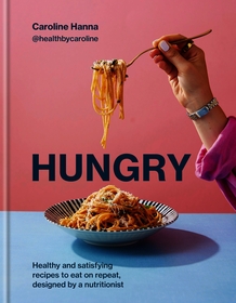 Hungry: Healthy and satisfying meals to eat on repeat, designed by a nutritionist