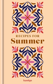 Recipes for Summer: A collection of timeless and trusted recipes