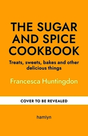 The Sugar and Spice Cookbook: Sweet Treats and Bakes to Enjoy as the Nights Draw In