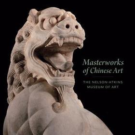 Masterworks of Chinese Art: The Nelson-Atkins Museum of Art
