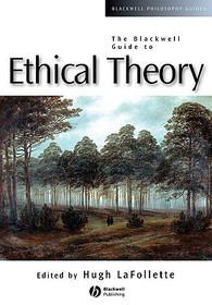 The Blackwell Guide to Ethical Theory