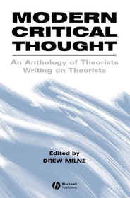 Modern Critical Thought: An Anthology of Theorists Writing on Theorists: An Anthology of Theorists Writing on Theorists