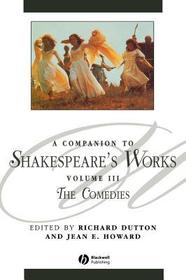 A Companion to Shakespeare?s Works Volume III ? The Comedies: The Comedies