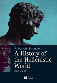 A History of the Hellenistic World – 323–30 BC: 323 – 30 Bc