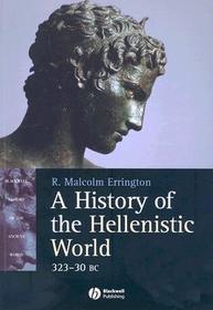 A History of the Hellenistic World – 323–30 BC: 323 – 30 Bc