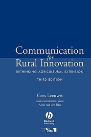 Communication for Rural Innovation – Rethinking Agricultural Extension 3e: Rethinking Agricultural Extension