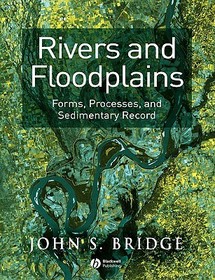 Rivers and Floodplains ? Forms, Processes and Sedimentary Record: Forms, Processes, and Sedimentary Record