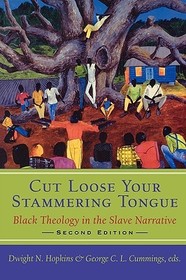 Cut Loose Your Stammering Tongue, Second Edition: Black Theology in the Slave Narrative