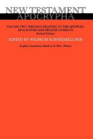 New Testament Apocrypha, Volume 2, Revised Edition: Writings Relating to the Apostles; Apocalypses and Related Subjects New Testament Apocrypha, Volume 2, Revised Edition: Writings Relating to the Apostles; Apocalypses and Related Subjects
