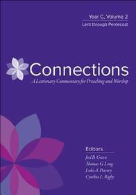 Connections: A Lectionary Commentary for Preaching and Worship: Year C, Volume 2, Lent Through Pentecost