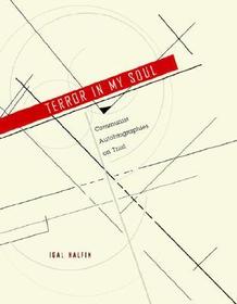 Terror in My Soul ? Communist Autobiographies on Trial: Communist Autobiographies on Trial
