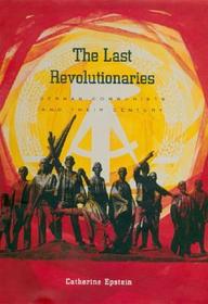 The Last Revolutionaries ? German Communists and Their Century: German Communists and Their Century