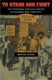 To Stand & Fight - The Struggle for Civil Rights in Postwar New York City: The Struggle for Civil Rights in Postwar New York City