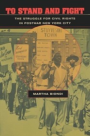 To Stand and Fight – The Struggle for Civil Rights  in Postwar New York City: The Struggle for Civil Rights in Postwar New York City