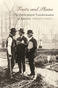 Fruits and Plains – The Horticultural Transformation of America: The Horticultural Transformation of America