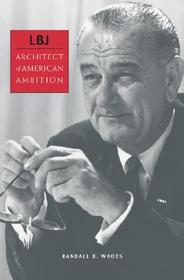 LBJ – Architect of American Ambition: Architect of American Ambition