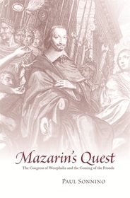 Mazarin′s Quest – The Congress of Westphalia and the Coming of the Fronde: The Congress of Westphalia and the Coming of the Fronde
