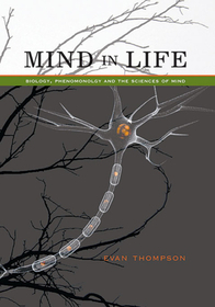 Mind in Life – Biology, Phenomenology, and the Sciences of Mind