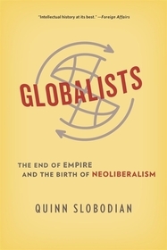 Globalists – The End of Empire and the Birth of Neoliberalism