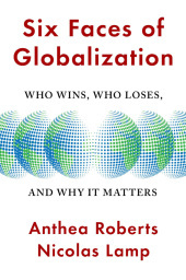 Six Faces of Globalization – Who Wins, Who Loses, and Why It Matters: Who Wins, Who Loses, and Why It Matters Six Faces of Globalization – Who Wins, Who Loses, and Why It Matters: Who Wins, Who Loses, and Why It Matters